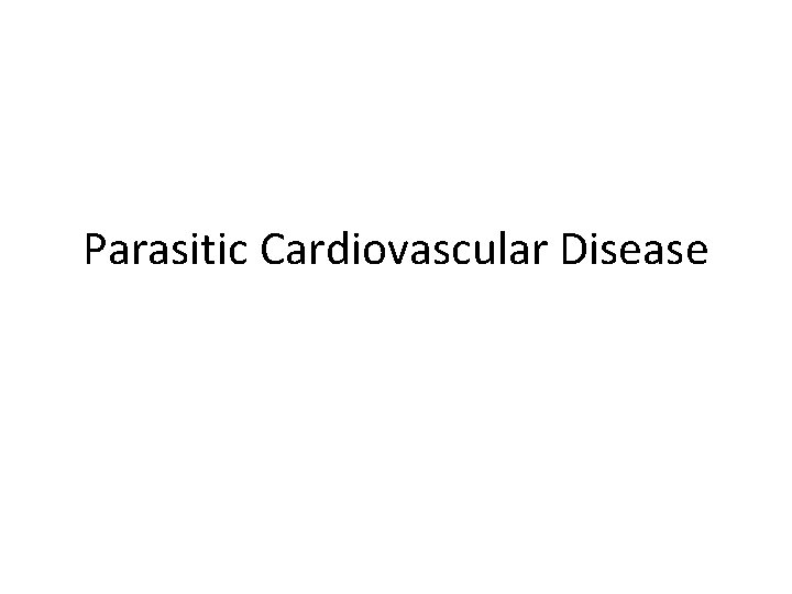 Parasitic Cardiovascular Disease 
