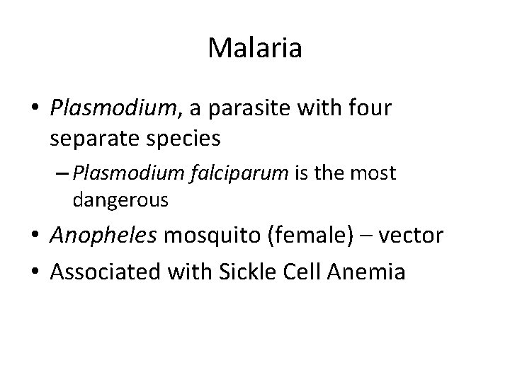 Malaria • Plasmodium, a parasite with four separate species – Plasmodium falciparum is the