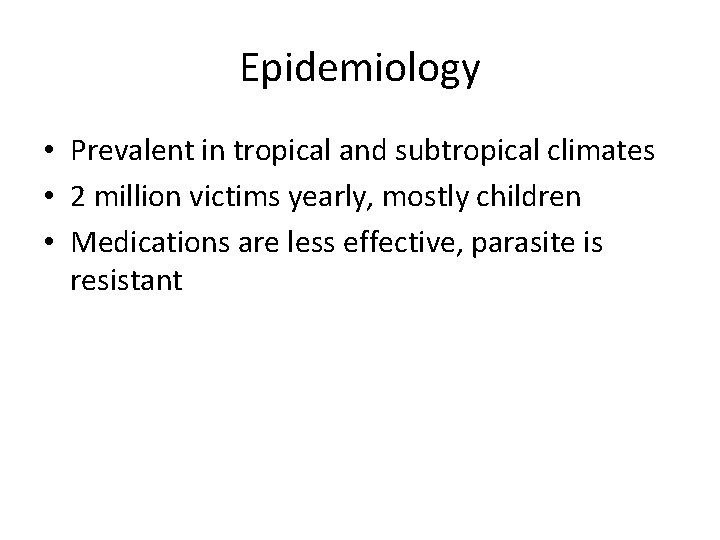Epidemiology • Prevalent in tropical and subtropical climates • 2 million victims yearly, mostly