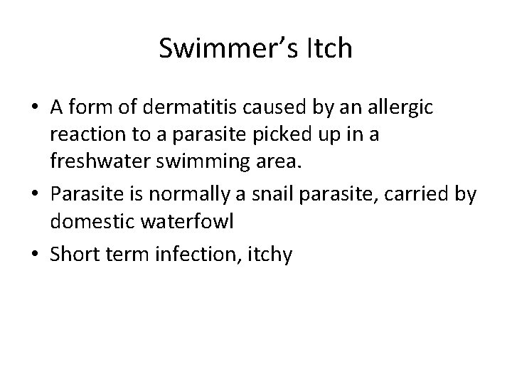 Swimmer’s Itch • A form of dermatitis caused by an allergic reaction to a