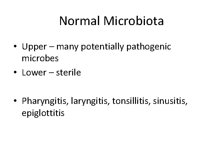 Normal Microbiota • Upper – many potentially pathogenic microbes • Lower – sterile •
