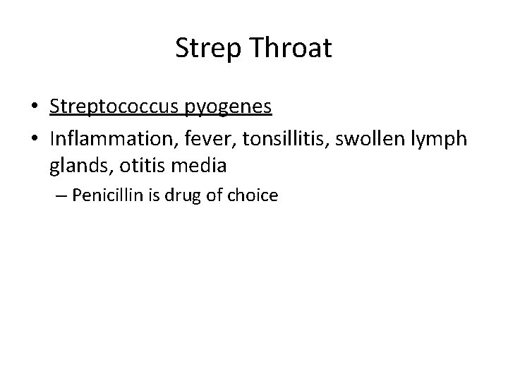 Strep Throat • Streptococcus pyogenes • Inflammation, fever, tonsillitis, swollen lymph glands, otitis media