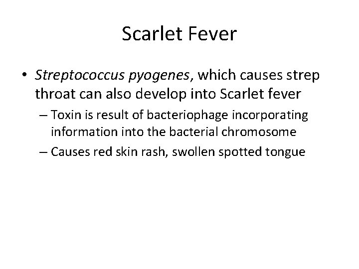Scarlet Fever • Streptococcus pyogenes, which causes strep throat can also develop into Scarlet