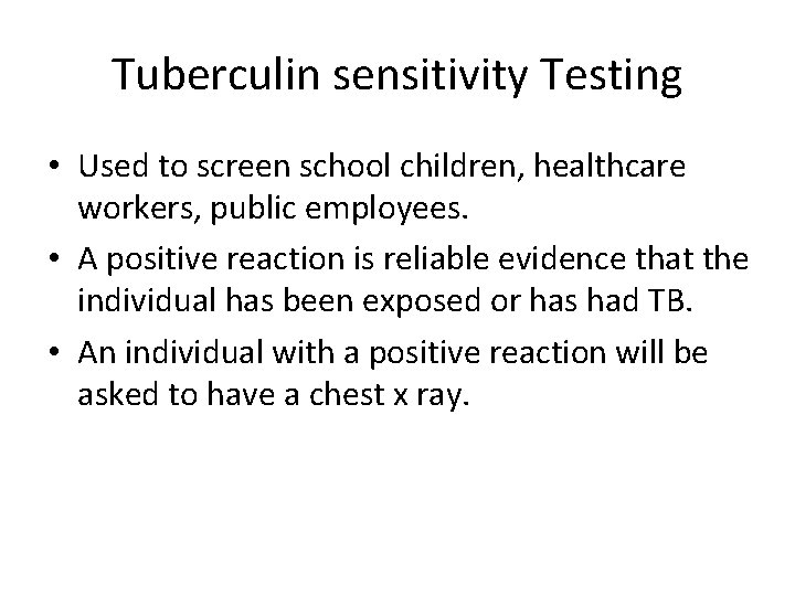 Tuberculin sensitivity Testing • Used to screen school children, healthcare workers, public employees. •