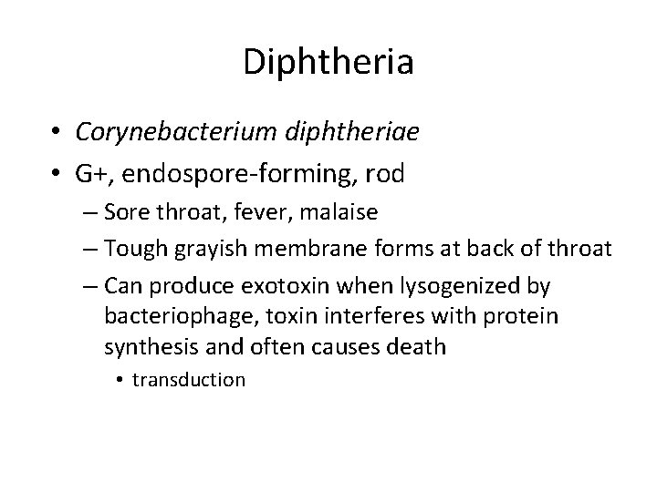Diphtheria • Corynebacterium diphtheriae • G+, endospore-forming, rod – Sore throat, fever, malaise –