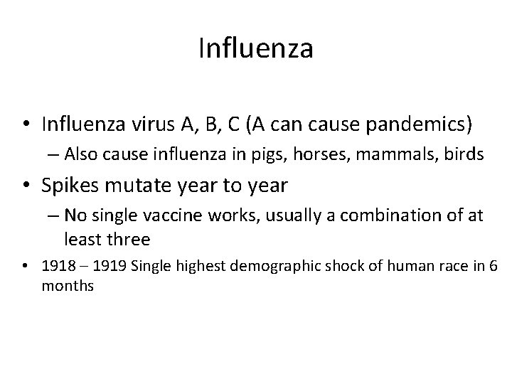 Influenza • Influenza virus A, B, C (A can cause pandemics) – Also cause