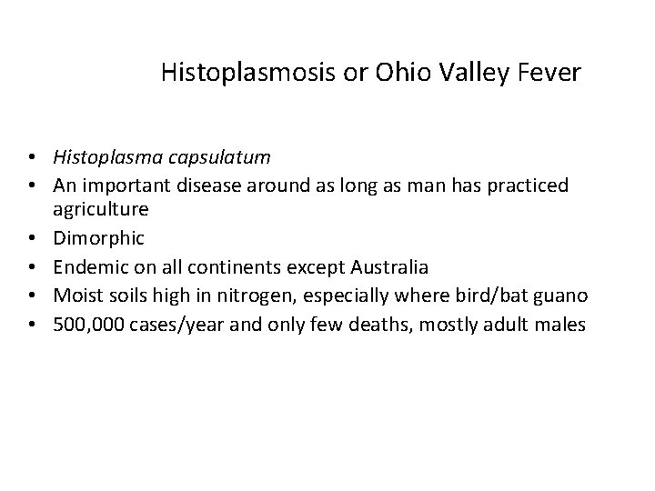 Histoplasmosis or Ohio Valley Fever • Histoplasma capsulatum • An important disease around as