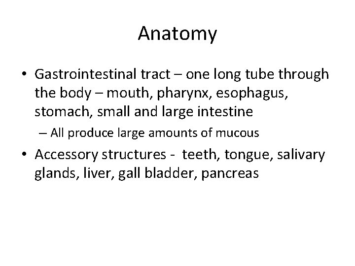 Anatomy • Gastrointestinal tract – one long tube through the body – mouth, pharynx,
