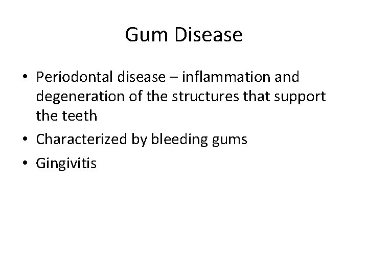 Gum Disease • Periodontal disease – inflammation and degeneration of the structures that support