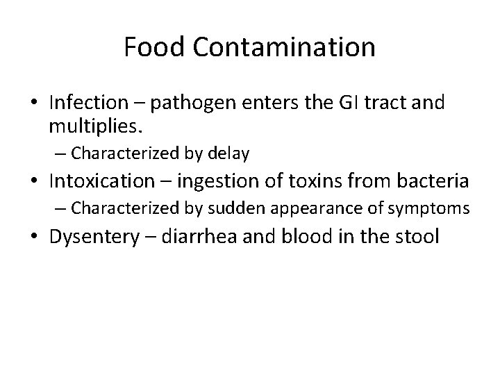 Food Contamination • Infection – pathogen enters the GI tract and multiplies. – Characterized