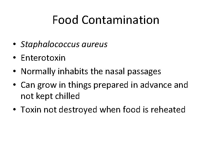Food Contamination Staphalococcus aureus Enterotoxin Normally inhabits the nasal passages Can grow in things