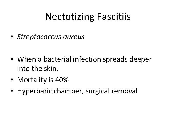 Nectotizing Fascitiis • Streptococcus aureus • When a bacterial infection spreads deeper into the