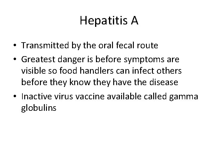 Hepatitis A • Transmitted by the oral fecal route • Greatest danger is before