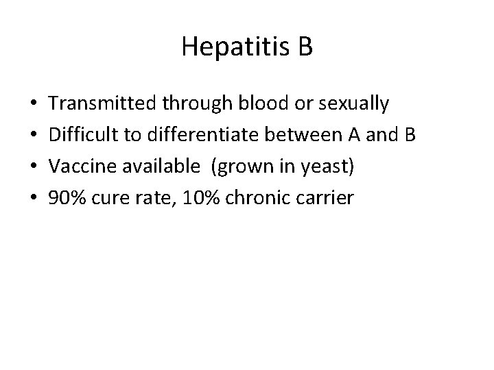 Hepatitis B • • Transmitted through blood or sexually Difficult to differentiate between A