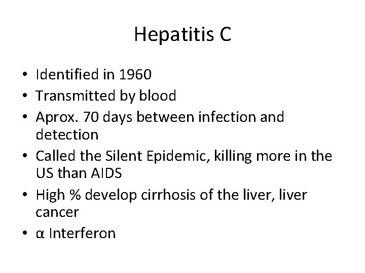 Hepatitis C • Identified in 1960 • Transmitted by blood • Aprox. 70 days