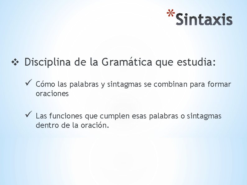 * v Disciplina de la Gramática que estudia: ü Cómo las palabras y sintagmas * v Disciplina de la Gramática que estudia: ü Cómo las palabras y sintagmas