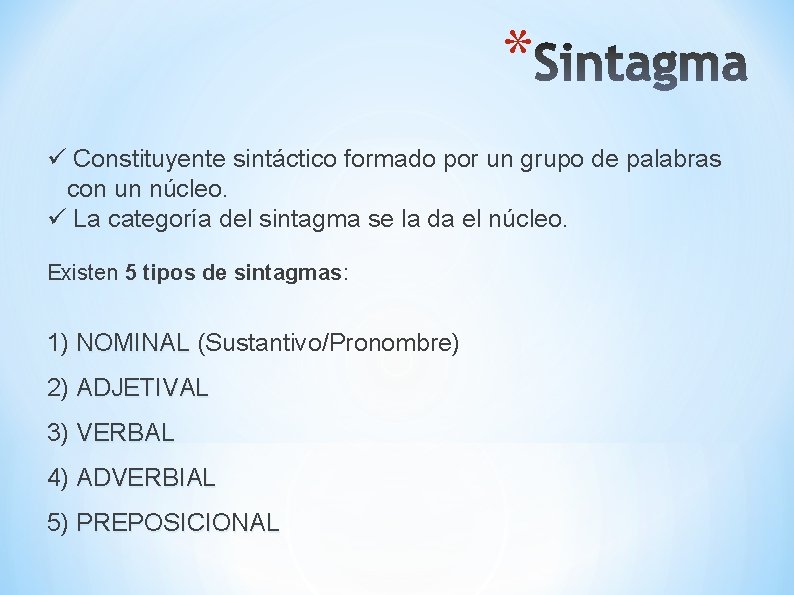 * ü Constituyente sintáctico formado por un grupo de palabras con un núcleo. ü