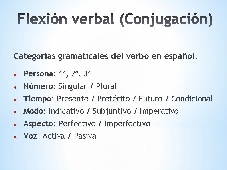 Categorías gramaticales del verbo en español: Persona: 1ª, 2ª, 3ª Número: Singular / Plural