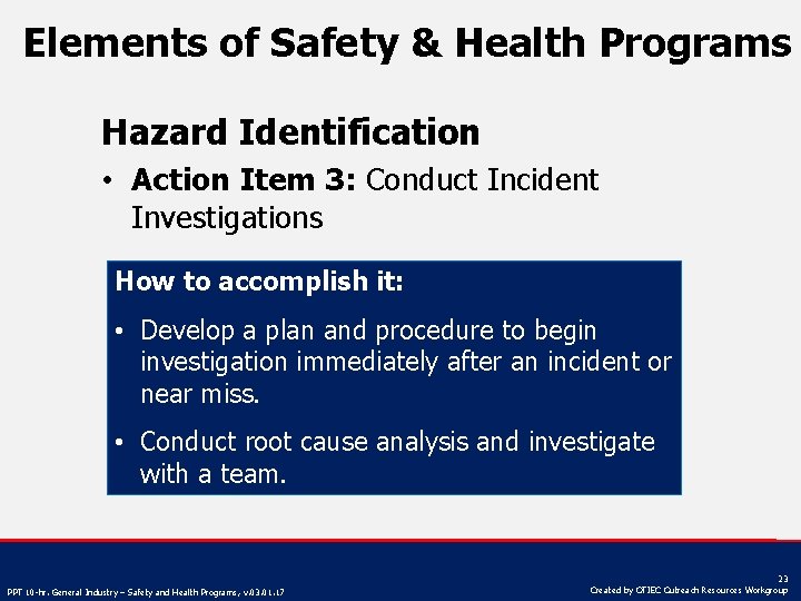 Elements of Safety & Health Programs Hazard Identification • Action Item 3: Conduct Incident