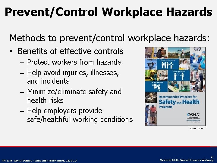 Prevent/Control Workplace Hazards Methods to prevent/control workplace hazards: • Benefits of effective controls –
