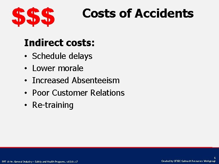 $$$ Costs of Accidents Indirect costs: • • • Schedule delays Lower morale Increased