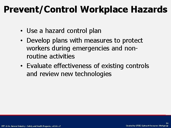 Prevent/Control Workplace Hazards • Use a hazard control plan • Develop plans with measures