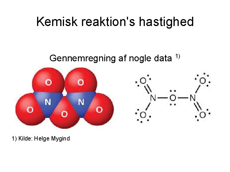 Kemisk reaktion's hastighed Gennemregning af nogle data 1) 1) Kilde: Helge Mygind 