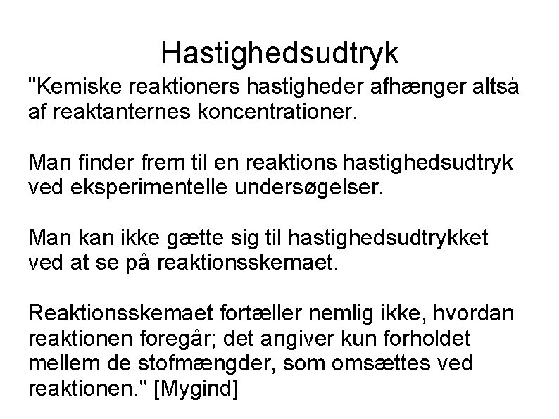 Hastighedsudtryk "Kemiske reaktioners hastigheder afhænger altså af reaktanternes koncentrationer. Man finder frem til en