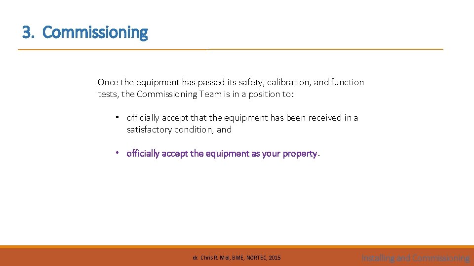 3. Commissioning Once the equipment has passed its safety, calibration, and function tests, the