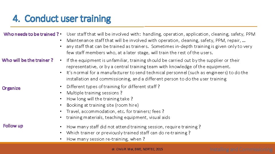 4. Conduct user training Who needs to be trained ? • User staff that