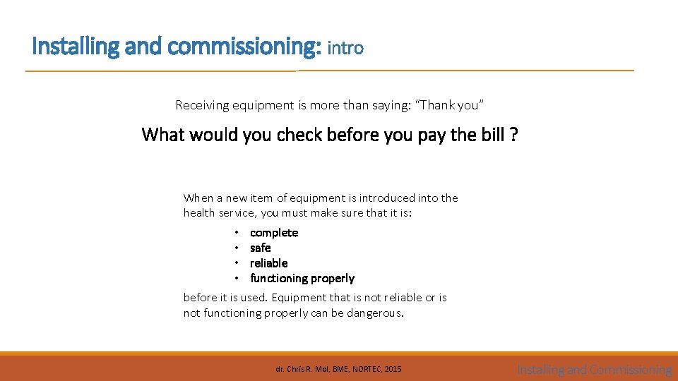 Installing and commissioning: intro Receiving equipment is more than saying: “Thank you” What would