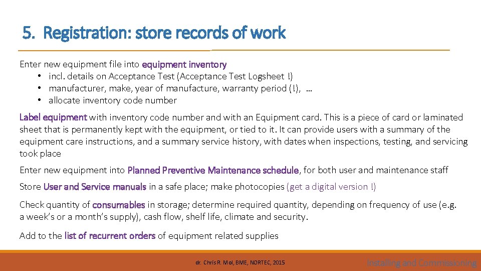 5. Registration: store records of work Enter new equipment file into equipment inventory •