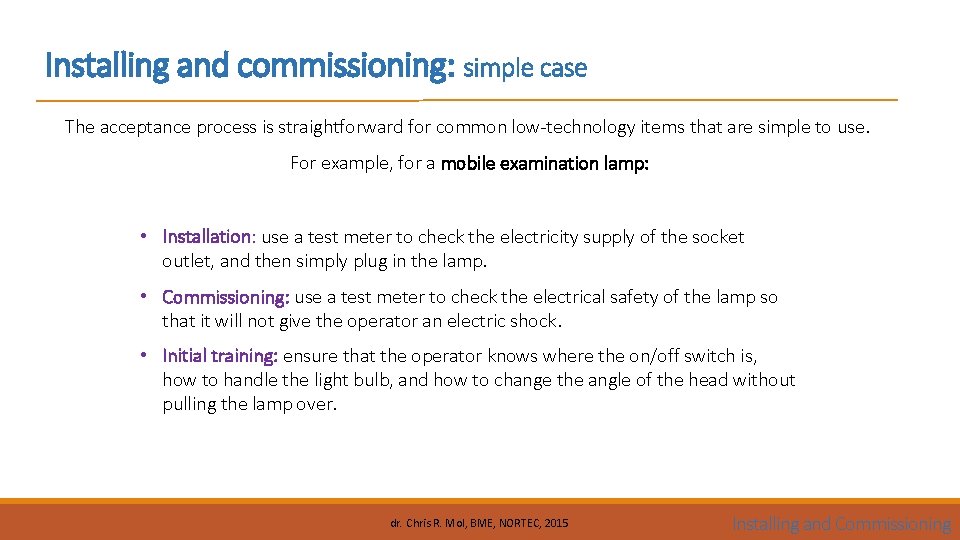 Installing and commissioning: simple case The acceptance process is straightforward for common low-technology items