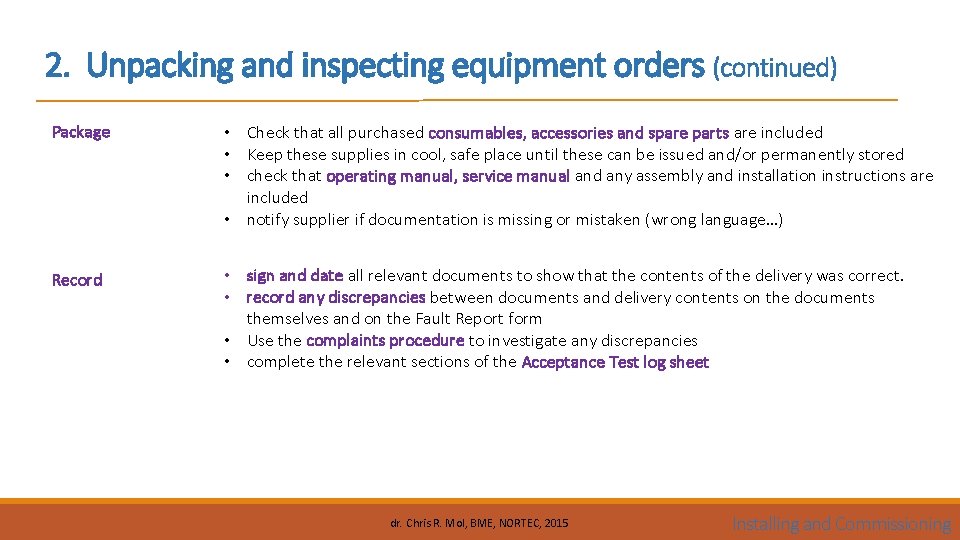 2. Unpacking and inspecting equipment orders (continued) Package • Check that all purchased consumables,