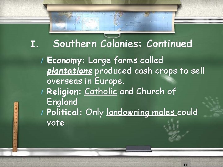 Southern Colonies: Continued I. / / / Economy: Large farms called plantations produced cash