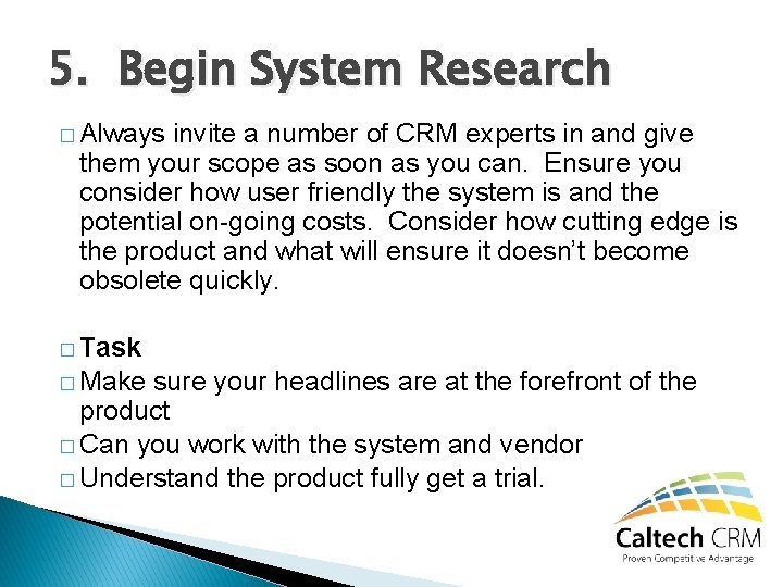 5. Begin System Research � Always invite a number of CRM experts in and