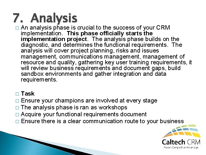 7. Analysis � An analysis phase is crucial to the success of your CRM