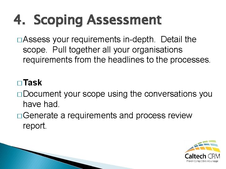 4. Scoping Assessment � Assess your requirements in-depth. Detail the scope. Pull together all