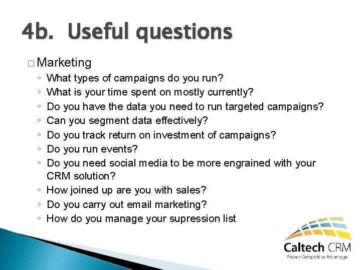 4 b. Useful questions � Marketing ◦ ◦ ◦ ◦ What types of campaigns