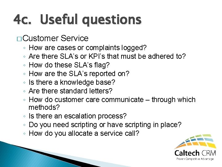 4 c. Useful questions � Customer ◦ ◦ ◦ ◦ Service How are cases
