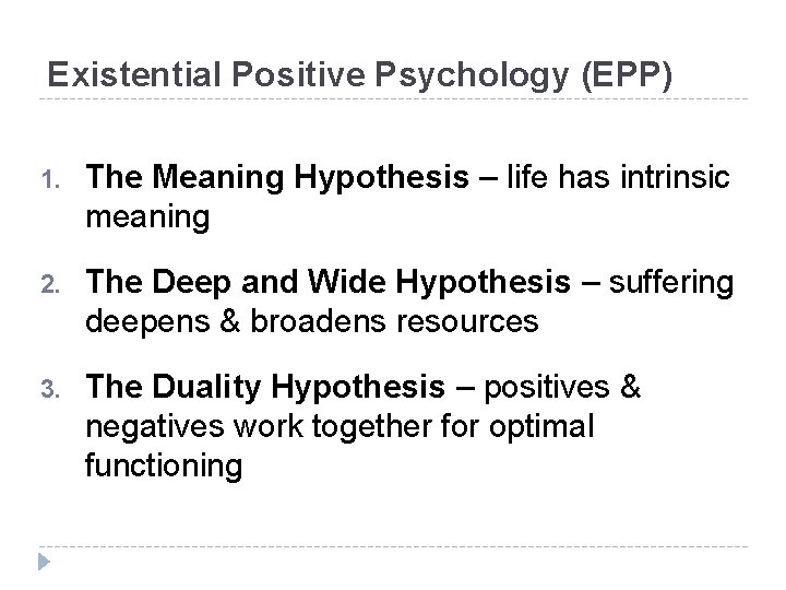Existential Positive Psychology (EPP) 1. The Meaning Hypothesis – life has intrinsic meaning 2.