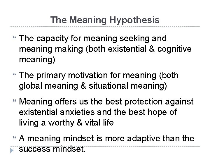 The Meaning Hypothesis The capacity for meaning seeking and meaning making (both existential &