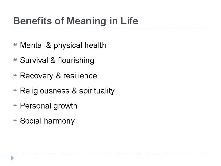 Benefits of Meaning in Life Mental & physical health Survival & flourishing Recovery &