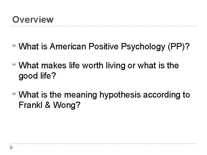 Overview What is American Positive Psychology (PP)? What makes life worth living or what