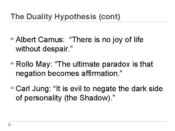 The Duality Hypothesis (cont) Albert Camus: “There is no joy of life without despair.