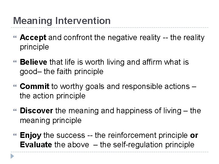 Meaning Intervention Accept and confront the negative reality -- the reality principle Believe that