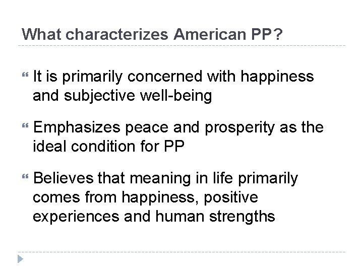 What characterizes American PP? It is primarily concerned with happiness and subjective well-being Emphasizes