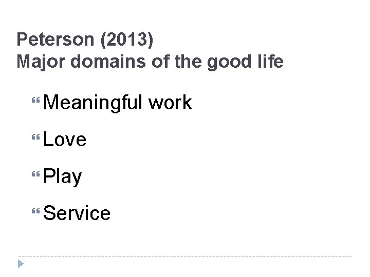 Peterson (2013) Major domains of the good life Meaningful Love Play Service work 