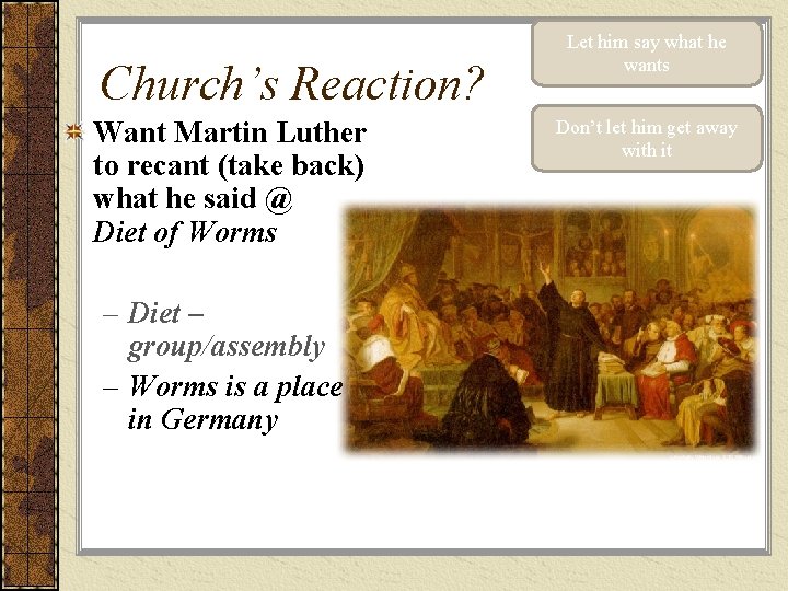 Church’s Reaction? Want Martin Luther to recant (take back) what he said @ Diet
