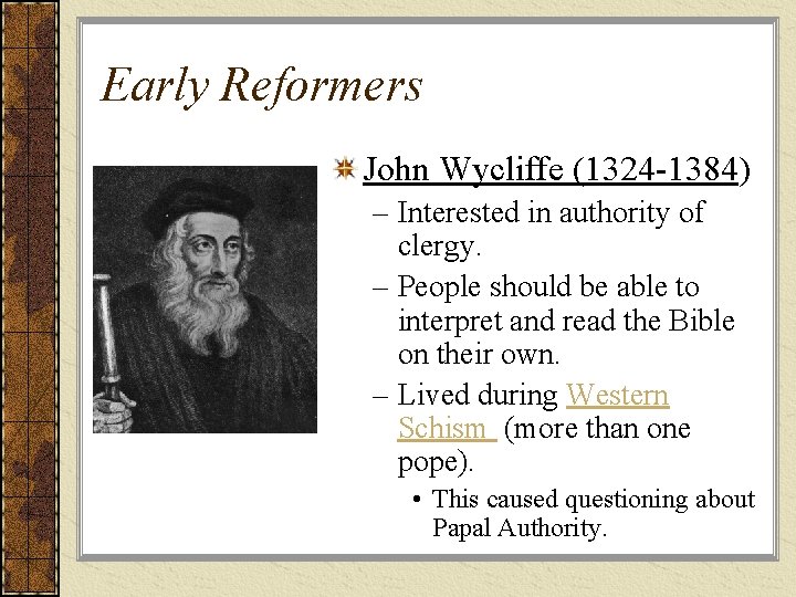 Early Reformers John Wycliffe (1324 -1384) – Interested in authority of clergy. – People